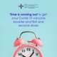 Image shows a pink clock with the text "Time is running out to get your Covid-19 vaccine booster and first and second doses".