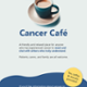 A poster advertising the Cancer Cafes, illustrated with a coffee cup