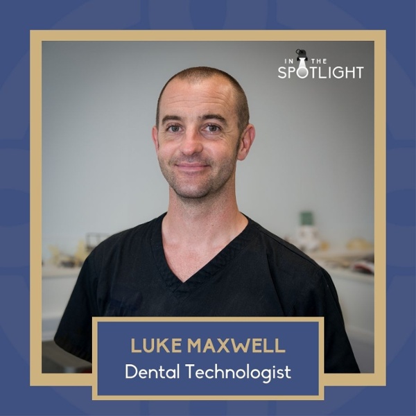 Luke Maxwell, Dental Technologist, In The Spotlight