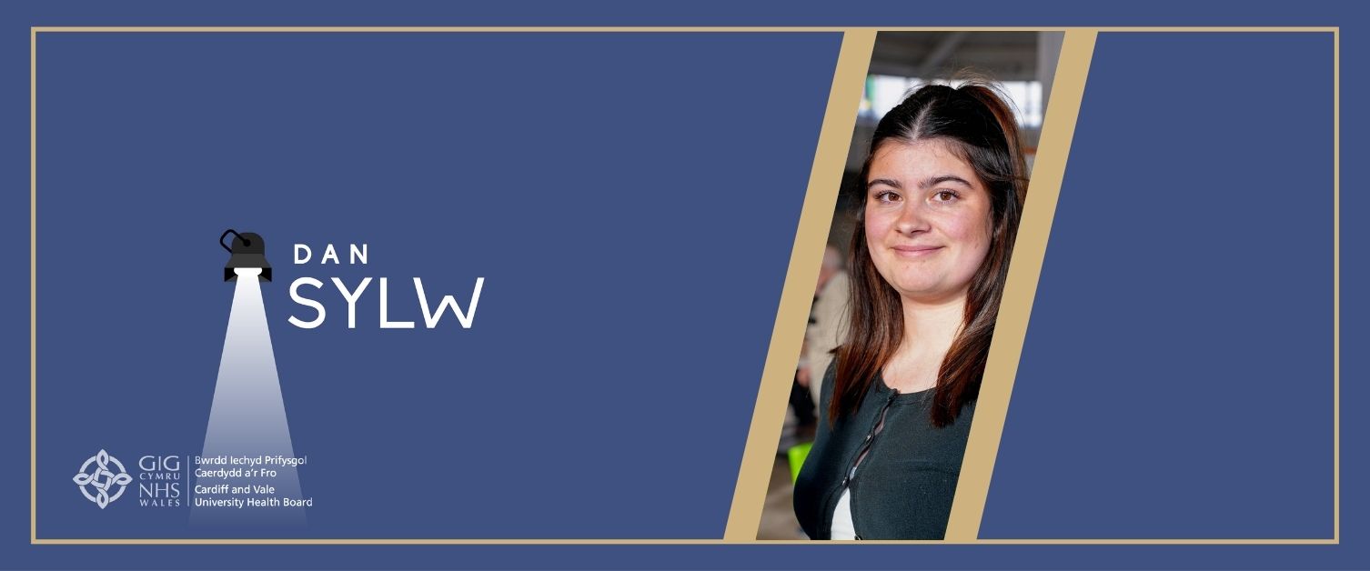Dan Sylw, Bwrdd Iechyd Prifysgol Caerdydd a