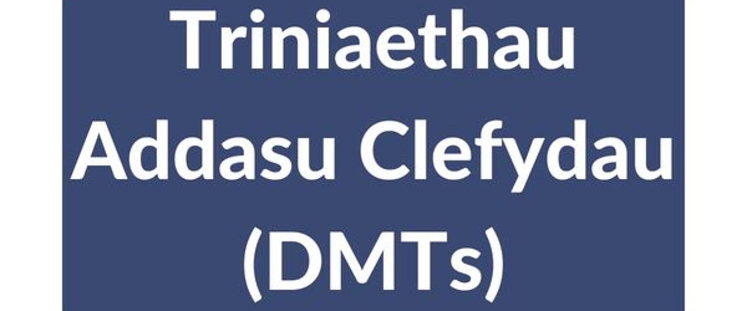 Triniaethau Addasu Clefydau (DMTs)