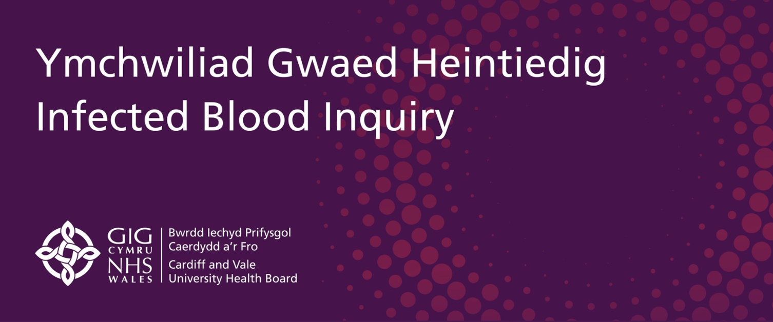 Ymchwiliad Gwaed Heintiedig | Infected Blood Inquiry - Bwrdd Iechyd Prifysgol Caerdydd a