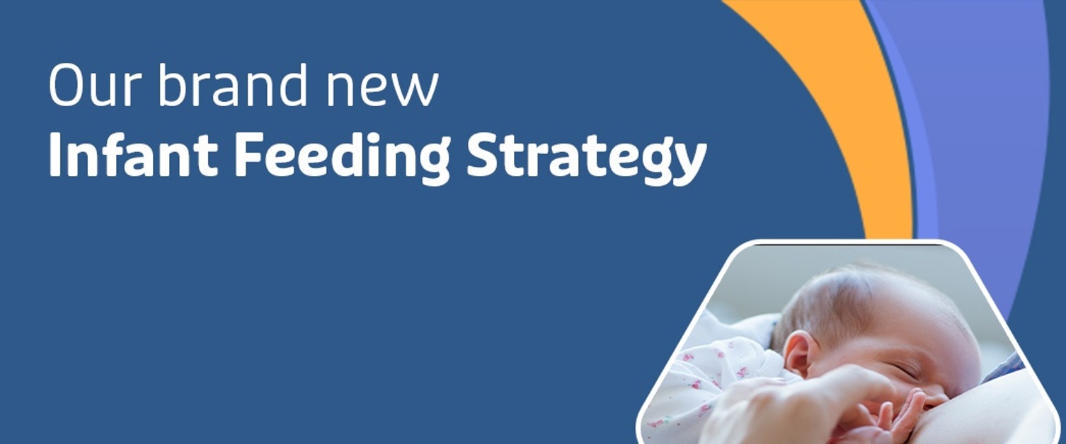 Our brand new Infant Feeding Strategy