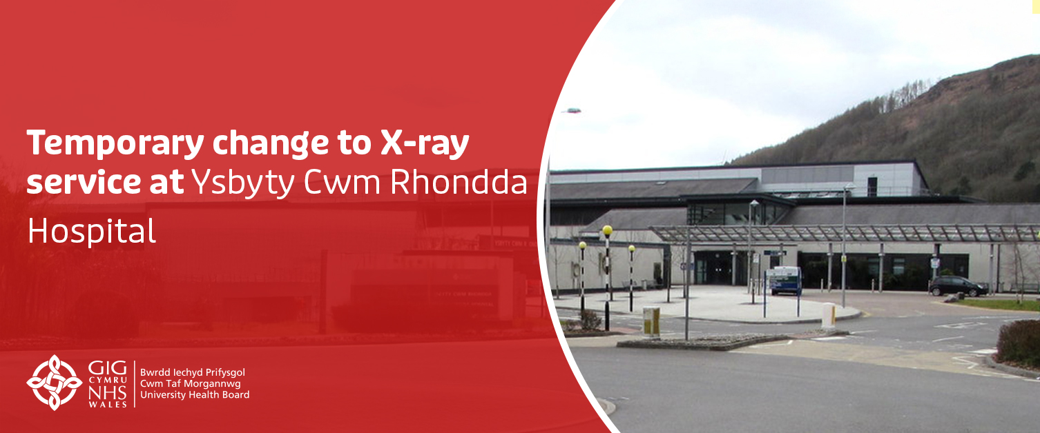 Temporary change to X-ray service at Ysbyty Cwm Rhondda Hospital