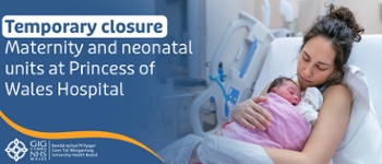 Temporary closure Maternity and neonatal units at Princess of Wales Hospital