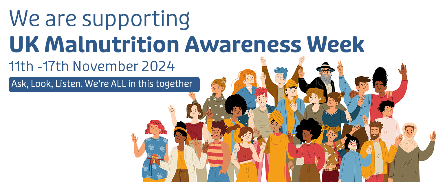 We are supporting UK Malnutrition Awareness Week,11th-17th November 2024. Ask, Look, Listen. We