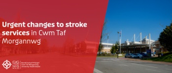 Urgent changes to stroke services at Cwm Taf Morgannwg