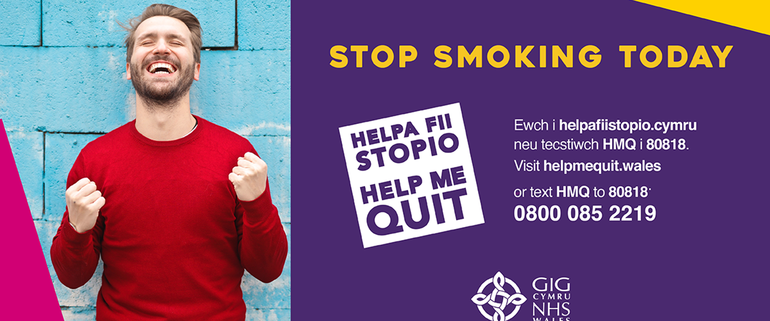 Stop Smoking Today - Help Me Quit. Visit helpmequit.wales or text HMQ to 80818. 0800 085 2219