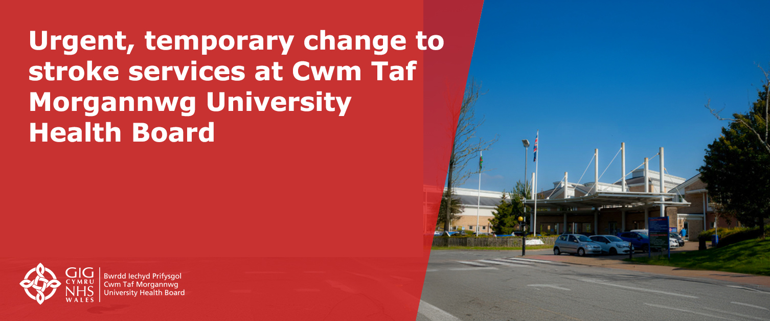 Urgent, temporary change to  stroke services at Cwm Taf  Morgannwg University  Health Board