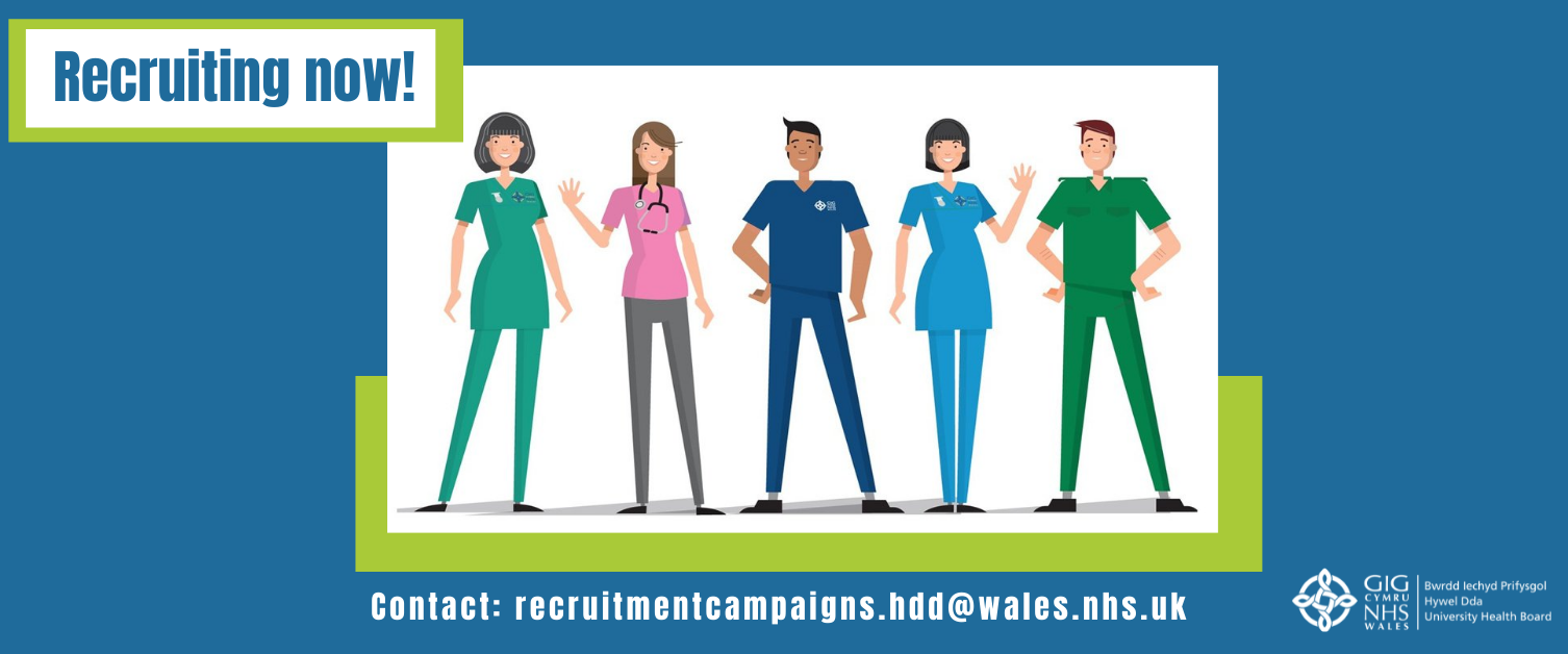 Recruiting now. Contact: recruitmentcampaigns.hdd@wales.nhs.uk