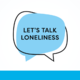 lets talk loneliness