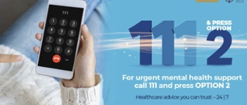Text Reads: 111 &Press option 2. For urgent mental health support call 111 and press option 2. Healthcare advise you can trust-24/7. Image of person holding mobile phone dialling 111