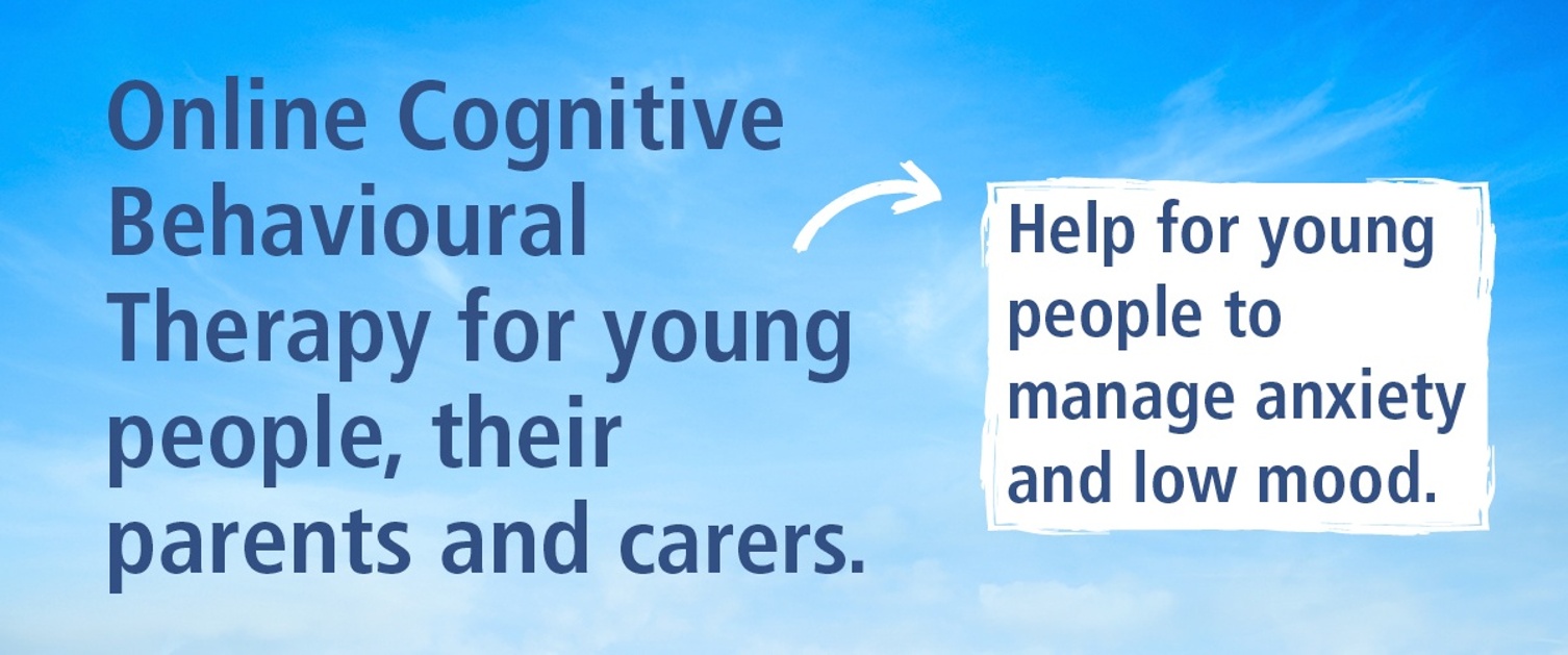 Sky background with dark blue text: Online Cognitive Behavioural Therapy for young people, their parents and carers. 