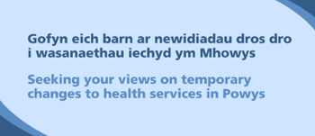 Seeking your views on temporary services changes in Powys