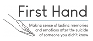 First Hand logo - line drawing of hand with "First Hand" title and tagline "Making sense of lasting memories and emotions after the suicide of someone you didn