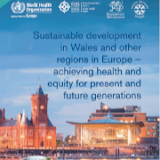 Sustainable development in Wales and other regions in Europe - achieving health and equity for present and future generations